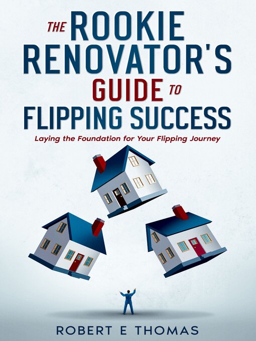 Title details for The Rookie Renovator's Guide to Flipping Success by Robert E Thomas - Available